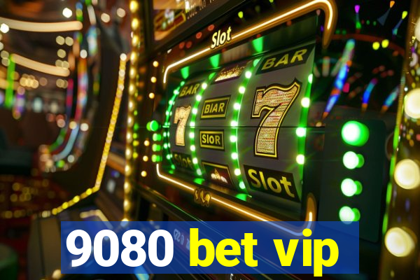 9080 bet vip